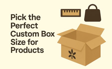 Pick the Perfect Custom Box Size for Products